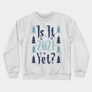 Is it 2021 yet? Crewneck Sweatshirt